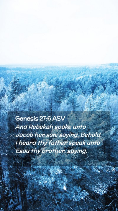 Picture 02 - Genesis 27:6 ASV Mobile Phone Wallpaper - And Rebekah spake unto Jacob her son, saying, - Mobile Bible Verse Wallpaper