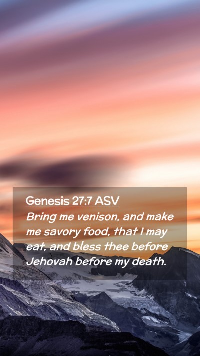 Picture 02 - Genesis 27:7 ASV Mobile Phone Wallpaper - Bring me venison, and make me savory food, that I - Mobile Bible Verse Wallpaper