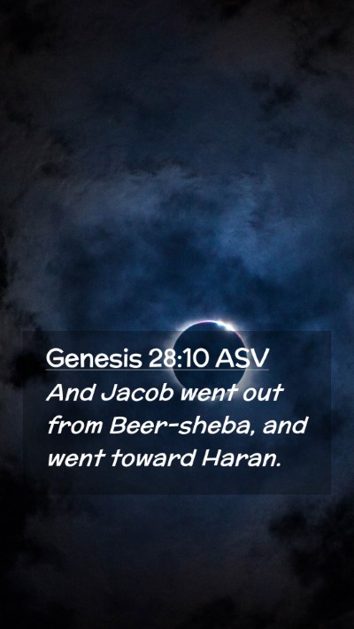 Picture 02 - Genesis 28:10 ASV Mobile Phone Wallpaper - And Jacob went out from Beer-sheba, and went - Mobile Bible Verse Wallpaper