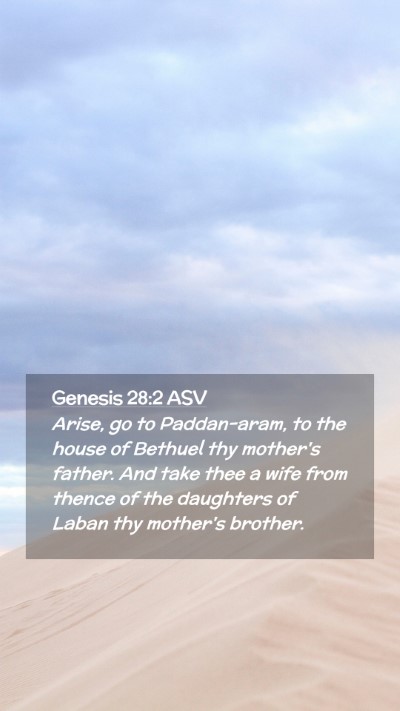 Picture 02 - Genesis 28:2 ASV Mobile Phone Wallpaper - Arise, go to Paddan-aram, to the house of Bethuel - Mobile Bible Verse Wallpaper