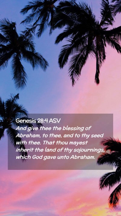 Picture 02 - Genesis 28:4 ASV Mobile Phone Wallpaper - And give thee the blessing of Abraham, to thee, - Mobile Bible Verse Wallpaper