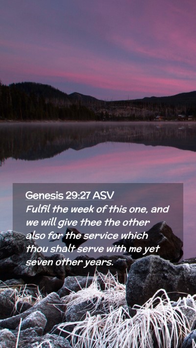 Picture 02 - Genesis 29:27 ASV Mobile Phone Wallpaper - Fulfil the week of this one, and we will give - Mobile Bible Verse Wallpaper