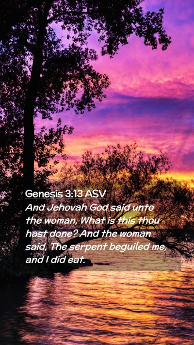 Picture 02 - Genesis 3:13 ASV Mobile Phone Wallpaper - And Jehovah God said unto the woman, What is this - Mobile Bible Verse Wallpaper