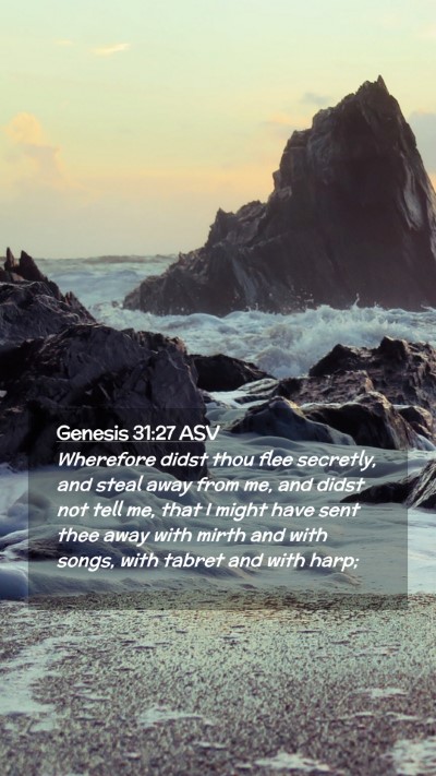 Picture 02 - Genesis 31:27 ASV Mobile Phone Wallpaper - Wherefore didst thou flee secretly, and steal - Mobile Bible Verse Wallpaper