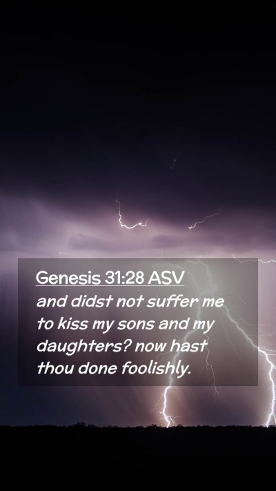 Picture 02 - Genesis 31:28 ASV Mobile Phone Wallpaper - and didst not suffer me to kiss my sons and my - Mobile Bible Verse Wallpaper