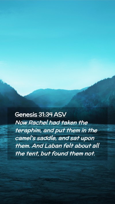 Picture 02 - Genesis 31:34 ASV Mobile Phone Wallpaper - Now Rachel had taken the teraphim, and put them - Mobile Bible Verse Wallpaper