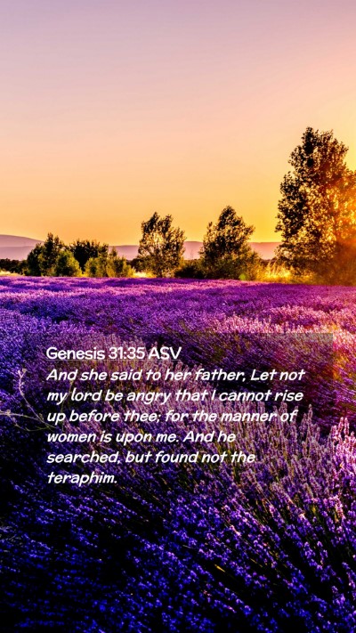 Picture 02 - Genesis 31:35 ASV Mobile Phone Wallpaper - And she said to her father, Let not my lord be - Mobile Bible Verse Wallpaper