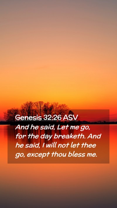 Picture 02 - Genesis 32:26 ASV Mobile Phone Wallpaper - And he said, Let me go, for the day breaketh. And - Mobile Bible Verse Wallpaper