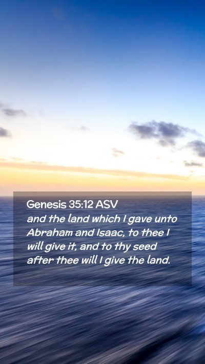 Picture 02 - Genesis 35:12 ASV Mobile Phone Wallpaper - and the land which I gave unto Abraham and Isaac, - Mobile Bible Verse Wallpaper