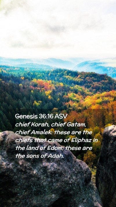 Picture 02 - Genesis 36:16 ASV Mobile Phone Wallpaper - chief Korah, chief Gatam, chief Amalek: these are - Mobile Bible Verse Wallpaper