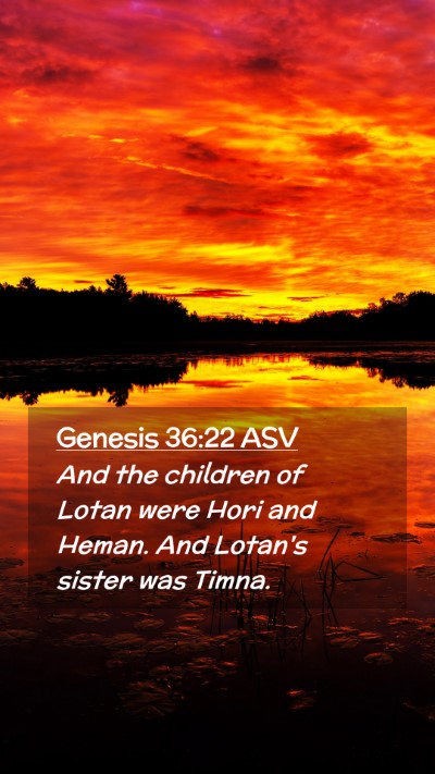 Picture 02 - Genesis 36:22 ASV Mobile Phone Wallpaper - And the children of Lotan were Hori and Heman. - Mobile Bible Verse Wallpaper