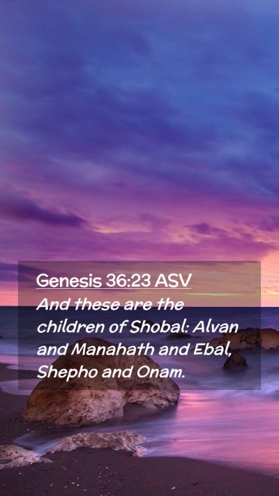Picture 02 - Genesis 36:23 ASV Mobile Phone Wallpaper - And these are the children of Shobal: Alvan and - Mobile Bible Verse Wallpaper