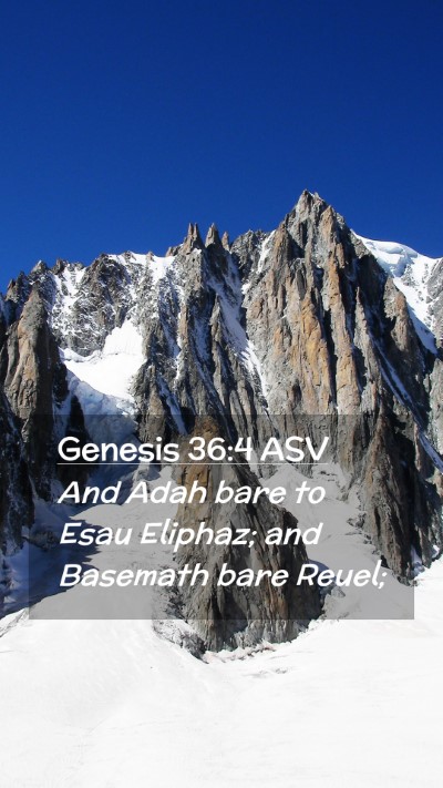 Picture 02 - Genesis 36:4 ASV Mobile Phone Wallpaper - And Adah bare to Esau Eliphaz; and Basemath bare - Mobile Bible Verse Wallpaper