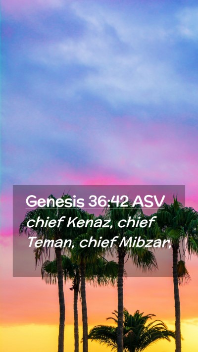 Picture 02 - Genesis 36:42 ASV Mobile Phone Wallpaper - chief Kenaz, chief Teman, chief - Mobile Bible Verse Wallpaper