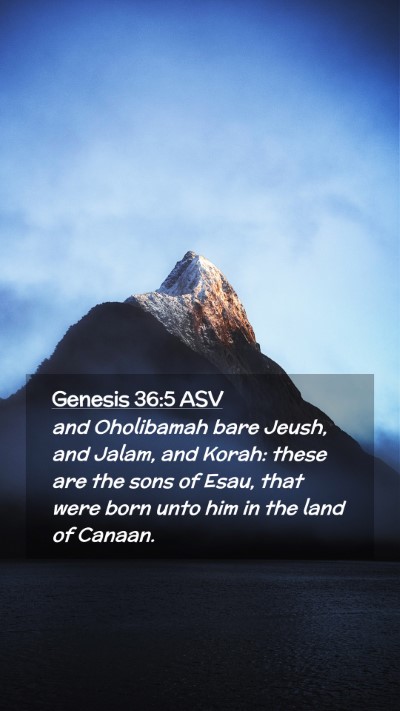 Picture 02 - Genesis 36:5 ASV Mobile Phone Wallpaper - and Oholibamah bare Jeush, and Jalam, and Korah: - Mobile Bible Verse Wallpaper