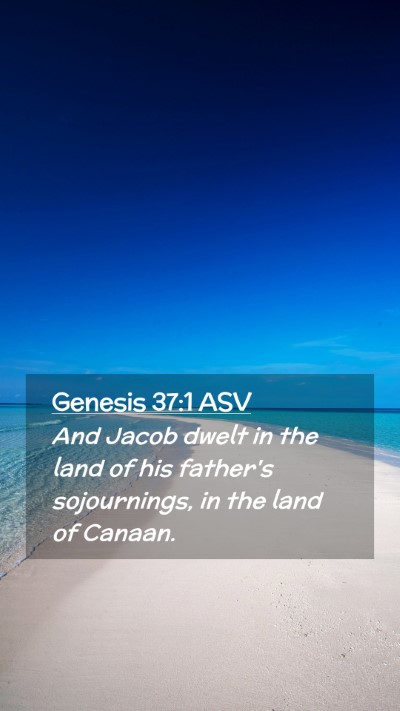 Picture 02 - Genesis 37:1 ASV Mobile Phone Wallpaper - And Jacob dwelt in the land of his father's - Mobile Bible Verse Wallpaper