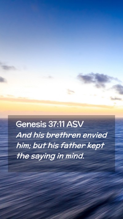 Picture 02 - Genesis 37:11 ASV Mobile Phone Wallpaper - And his brethren envied him; but his father kept - Mobile Bible Verse Wallpaper