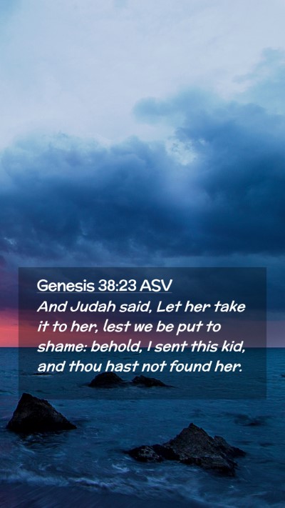 Picture 02 - Genesis 38:23 ASV Mobile Phone Wallpaper - And Judah said, Let her take it to her, lest we - Mobile Bible Verse Wallpaper