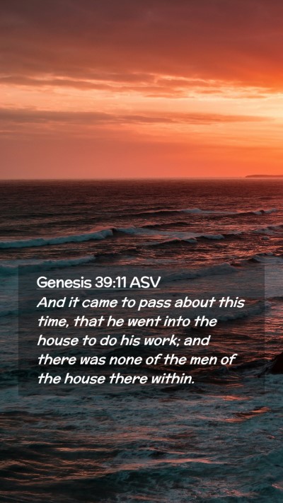 Picture 02 - Genesis 39:11 ASV Mobile Phone Wallpaper - And it came to pass about this time, that he went - Mobile Bible Verse Wallpaper