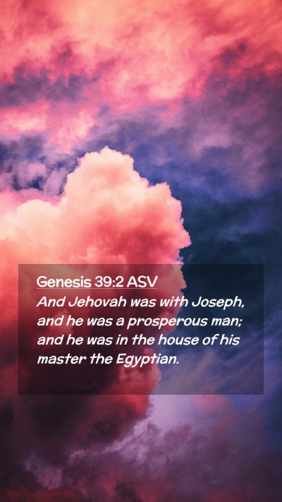 Picture 02 - Genesis 39:2 ASV Mobile Phone Wallpaper - And Jehovah was with Joseph, and he was a - Mobile Bible Verse Wallpaper