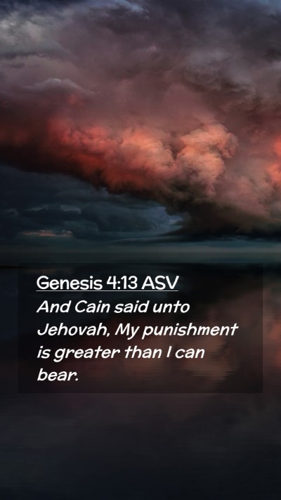 Picture 02 - Genesis 4:13 ASV Mobile Phone Wallpaper - And Cain said unto Jehovah, My punishment is - Mobile Bible Verse Wallpaper
