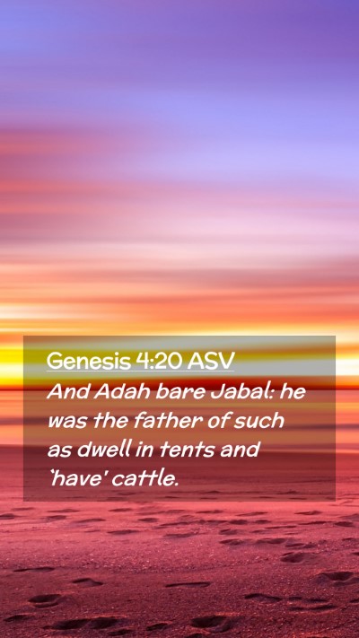 Picture 02 - Genesis 4:20 ASV Mobile Phone Wallpaper - And Adah bare Jabal: he was the father of such as - Mobile Bible Verse Wallpaper