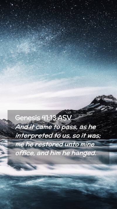 Picture 02 - Genesis 41:13 ASV Mobile Phone Wallpaper - And it came to pass, as he interpreted to us, so - Mobile Bible Verse Wallpaper