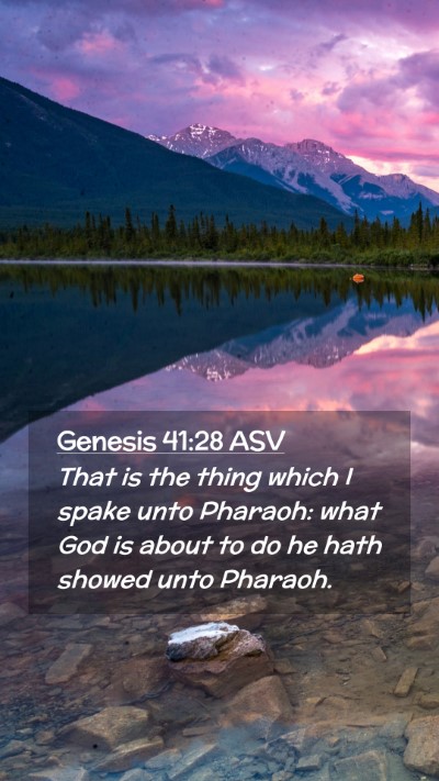 Picture 02 - Genesis 41:28 ASV Mobile Phone Wallpaper - That is the thing which I spake unto Pharaoh: - Mobile Bible Verse Wallpaper