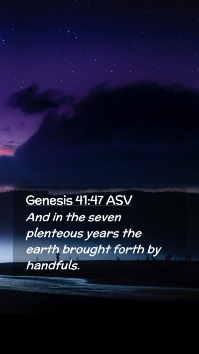 Picture 02 - Genesis 41:47 ASV Mobile Phone Wallpaper - And in the seven plenteous years the earth - Mobile Bible Verse Wallpaper