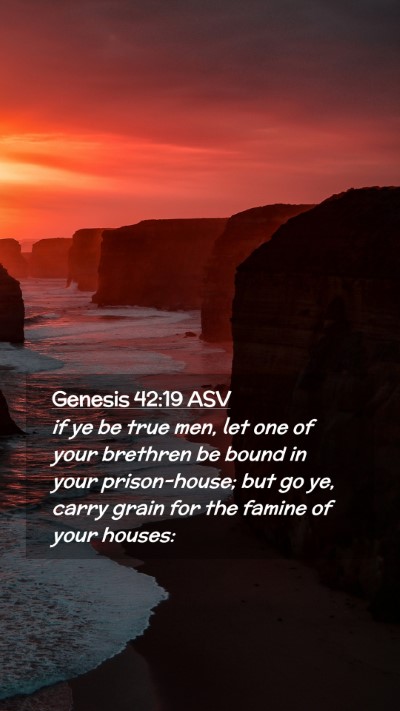 Picture 02 - Genesis 42:19 ASV Mobile Phone Wallpaper - if ye be true men, let one of your brethren be - Mobile Bible Verse Wallpaper