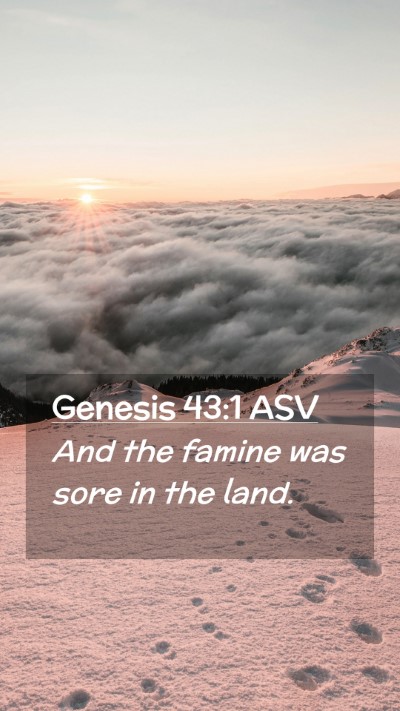 Picture 02 - Genesis 43:1 ASV Mobile Phone Wallpaper - And the famine was sore in the - Mobile Bible Verse Wallpaper