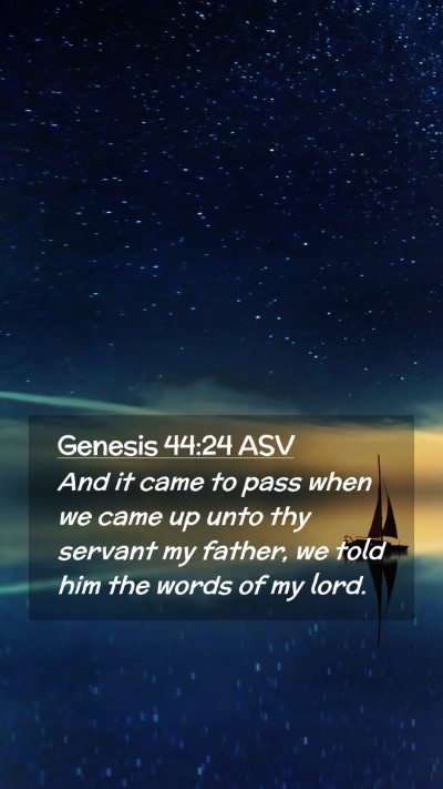 Picture 02 - Genesis 44:24 ASV Mobile Phone Wallpaper - And it came to pass when we came up unto thy - Mobile Bible Verse Wallpaper