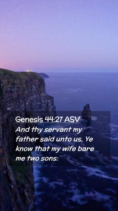 Picture 02 - Genesis 44:27 ASV Mobile Phone Wallpaper - And thy servant my father said unto us, Ye know - Mobile Bible Verse Wallpaper