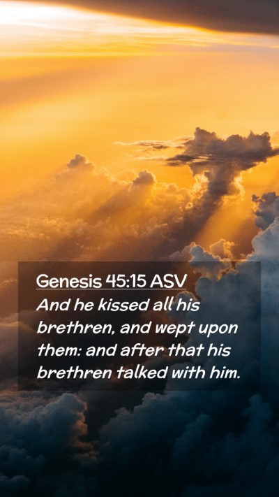Picture 02 - Genesis 45:15 ASV Mobile Phone Wallpaper - And he kissed all his brethren, and wept upon - Mobile Bible Verse Wallpaper
