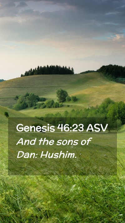 Picture 02 - Genesis 46:23 ASV Mobile Phone Wallpaper - And the sons of Dan: - Mobile Bible Verse Wallpaper