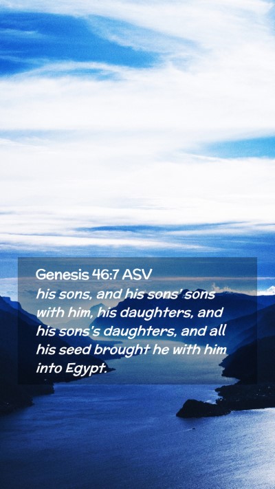 Picture 02 - Genesis 46:7 ASV Mobile Phone Wallpaper - his sons, and his sons' sons with him, his - Mobile Bible Verse Wallpaper