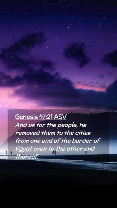 Picture 02 - Genesis 47:21 ASV Mobile Phone Wallpaper - And as for the people, he removed them to the - Mobile Bible Verse Wallpaper