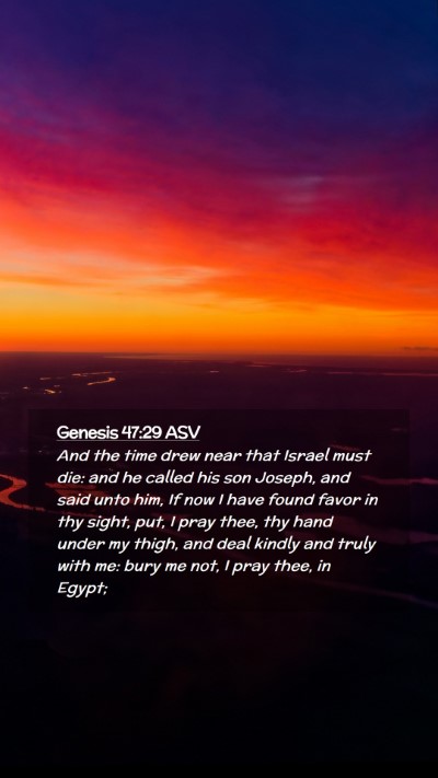 Picture 02 - Genesis 47:29 ASV Mobile Phone Wallpaper - And the time drew near that Israel must die: and - Mobile Bible Verse Wallpaper