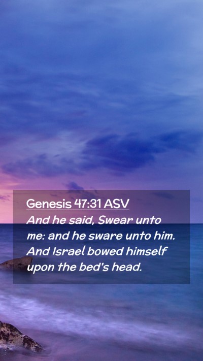 Picture 02 - Genesis 47:31 ASV Mobile Phone Wallpaper - And he said, Swear unto me: and he sware unto - Mobile Bible Verse Wallpaper