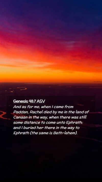 Picture 02 - Genesis 48:7 ASV Mobile Phone Wallpaper - And as for me, when I came from Paddan, Rachel - Mobile Bible Verse Wallpaper