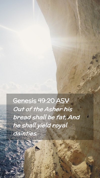 Picture 02 - Genesis 49:20 ASV Mobile Phone Wallpaper - Out of the Asher his bread shall be fat, And he - Mobile Bible Verse Wallpaper