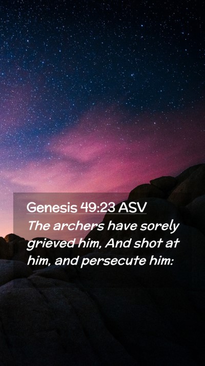 Picture 02 - Genesis 49:23 ASV Mobile Phone Wallpaper - The archers have sorely grieved him, And shot at - Mobile Bible Verse Wallpaper