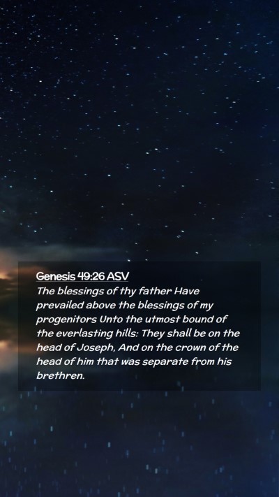 Picture 02 - Genesis 49:26 ASV Mobile Phone Wallpaper - The blessings of thy father Have prevailed above - Mobile Bible Verse Wallpaper