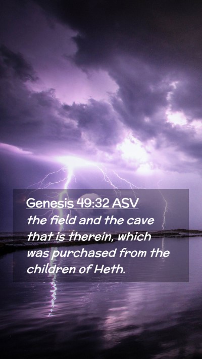 Picture 02 - Genesis 49:32 ASV Mobile Phone Wallpaper - the field and the cave that is therein, which was - Mobile Bible Verse Wallpaper