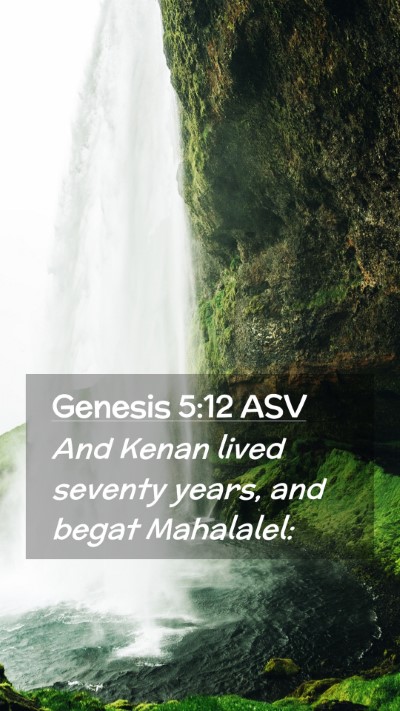 Picture 02 - Genesis 5:12 ASV Mobile Phone Wallpaper - And Kenan lived seventy years, and begat - Mobile Bible Verse Wallpaper