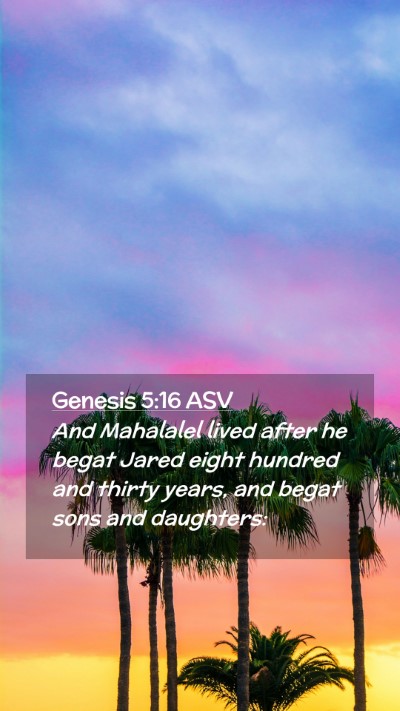 Picture 02 - Genesis 5:16 ASV Mobile Phone Wallpaper - And Mahalalel lived after he begat Jared eight - Mobile Bible Verse Wallpaper