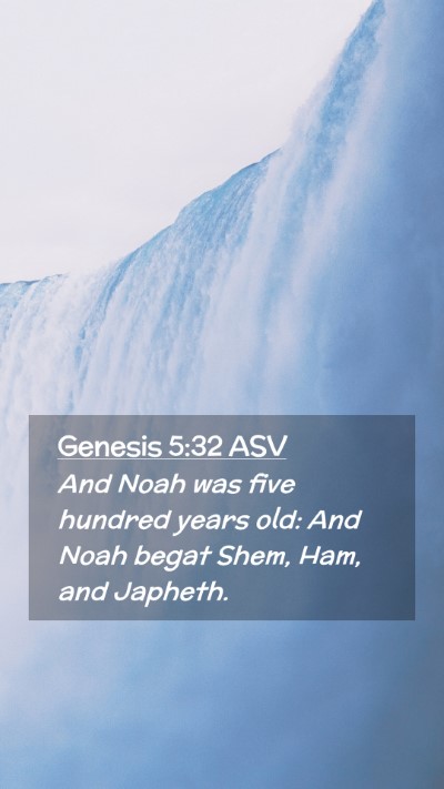 Picture 02 - Genesis 5:32 ASV Mobile Phone Wallpaper - And Noah was five hundred years old: And Noah - Mobile Bible Verse Wallpaper
