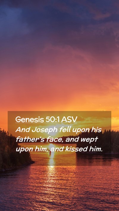 Picture 02 - Genesis 50:1 ASV Mobile Phone Wallpaper - And Joseph fell upon his father's face, and wept - Mobile Bible Verse Wallpaper