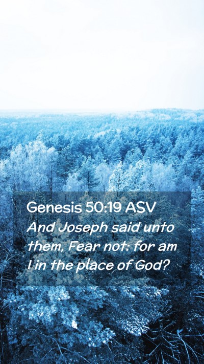 Picture 02 - Genesis 50:19 ASV Mobile Phone Wallpaper - And Joseph said unto them, Fear not: for am I in - Mobile Bible Verse Wallpaper