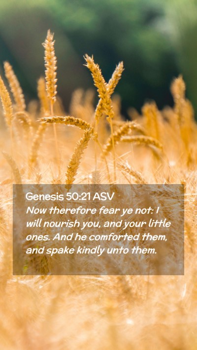Picture 02 - Genesis 50:21 ASV Mobile Phone Wallpaper - Now therefore fear ye not: I will nourish you, - Mobile Bible Verse Wallpaper